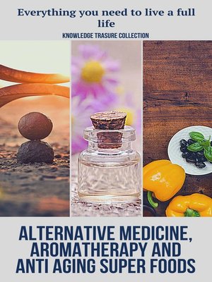 cover image of Alternative Medicine, Aromatherapy and Anti Aging Super Foods